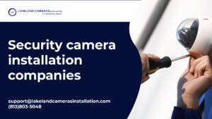 Security camera installation companies in Lakeland
